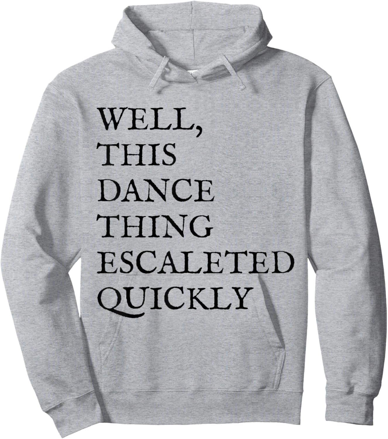 Well, This Dance Thing Escalated Quickly Funny Dance Hoodie - Hoodie | Ash