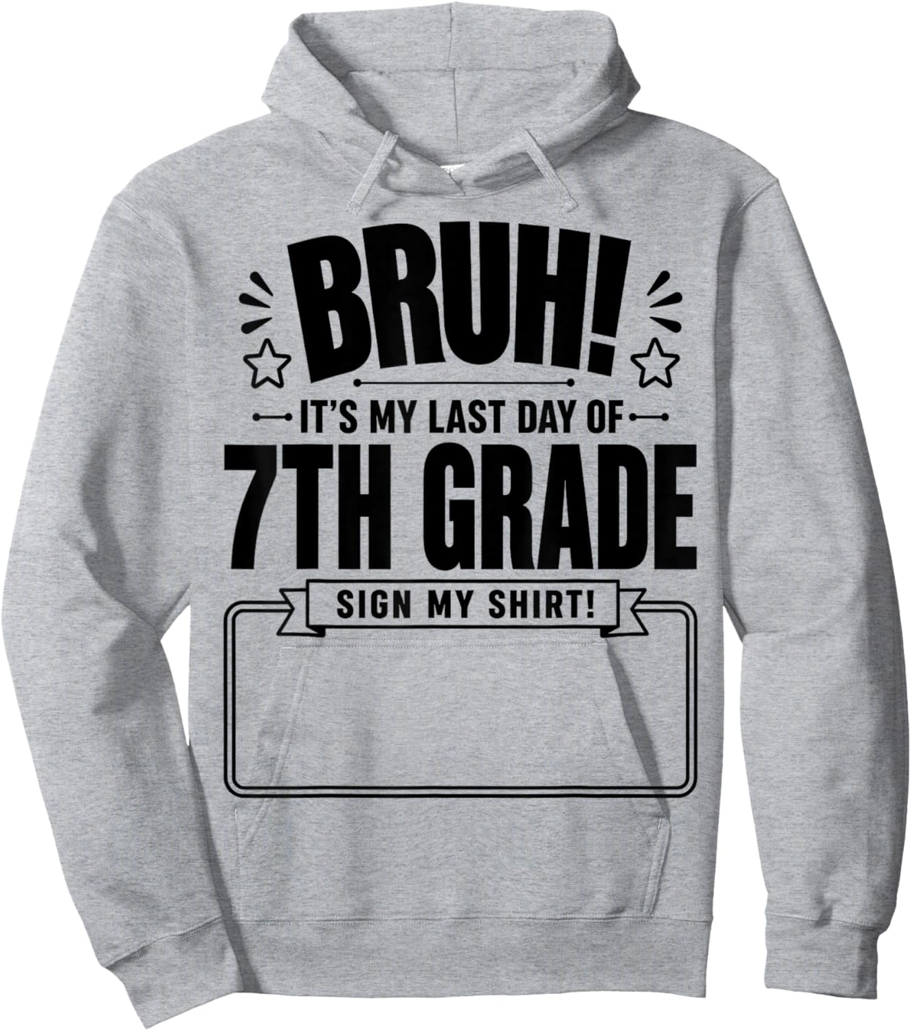 Student Signature Bruh It's My Last Day of 7th Grade Sign My Hoodie - Hoodie | Ash