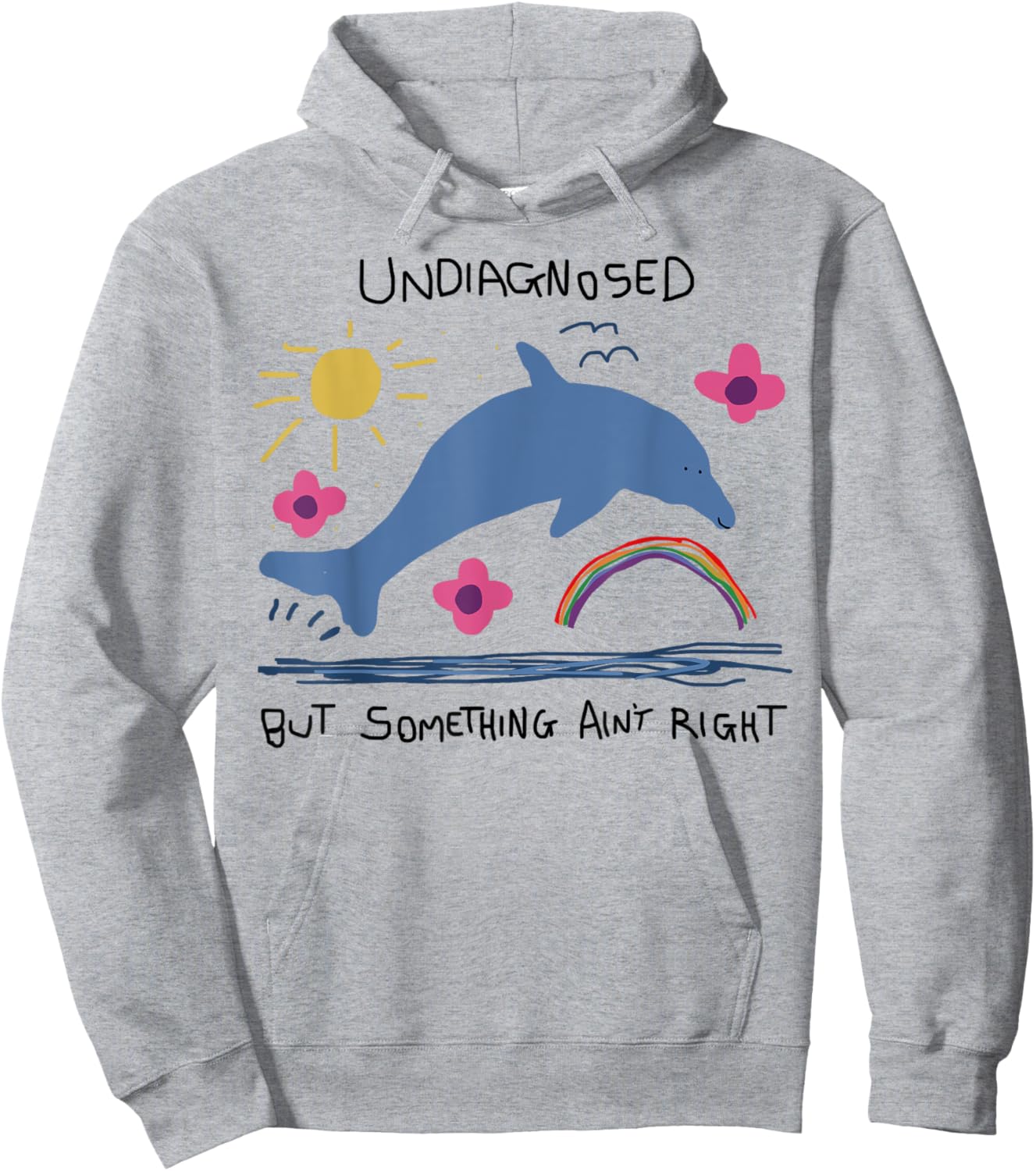 Undiagnosed But Something Ain't Right Funny Dolphin Meme Hoodie - Hoodie | Ash
