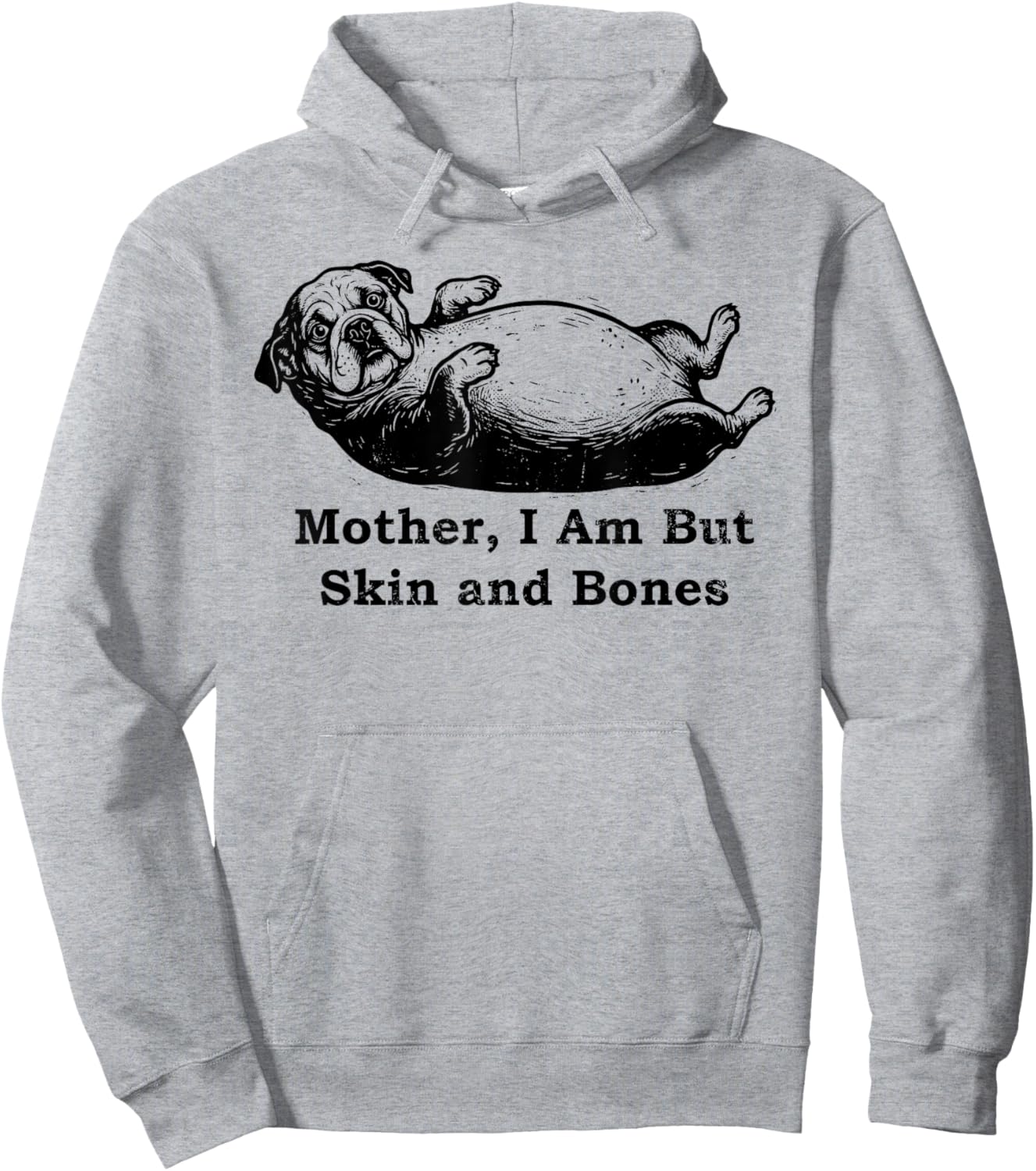 Mother I Am But Skin and Bones Funny Fat English Bulldog Hoodie - Hoodie | Ash
