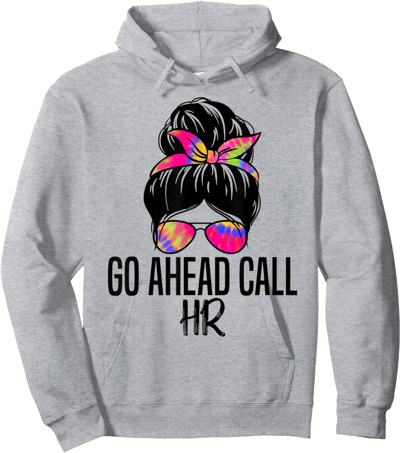 Go Ahead Call HR Funny Office Humor Sarcastic Quote Hoodie - Hoodie | Ash