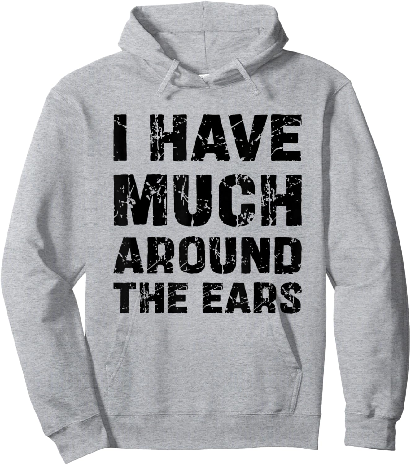 I Have Much Around The Ears Humour Funny Hoodie - Hoodie | Ash