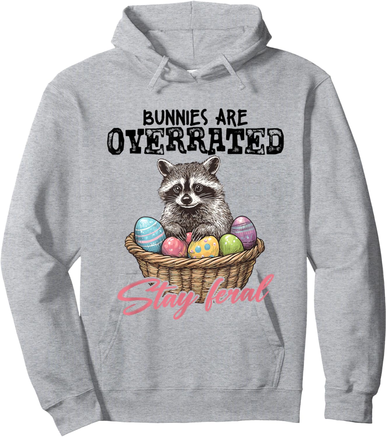 Bunny Are Overrated Stay Feral Easter Raccoon Eggs Basket Hoodie - Hoodie | Ash