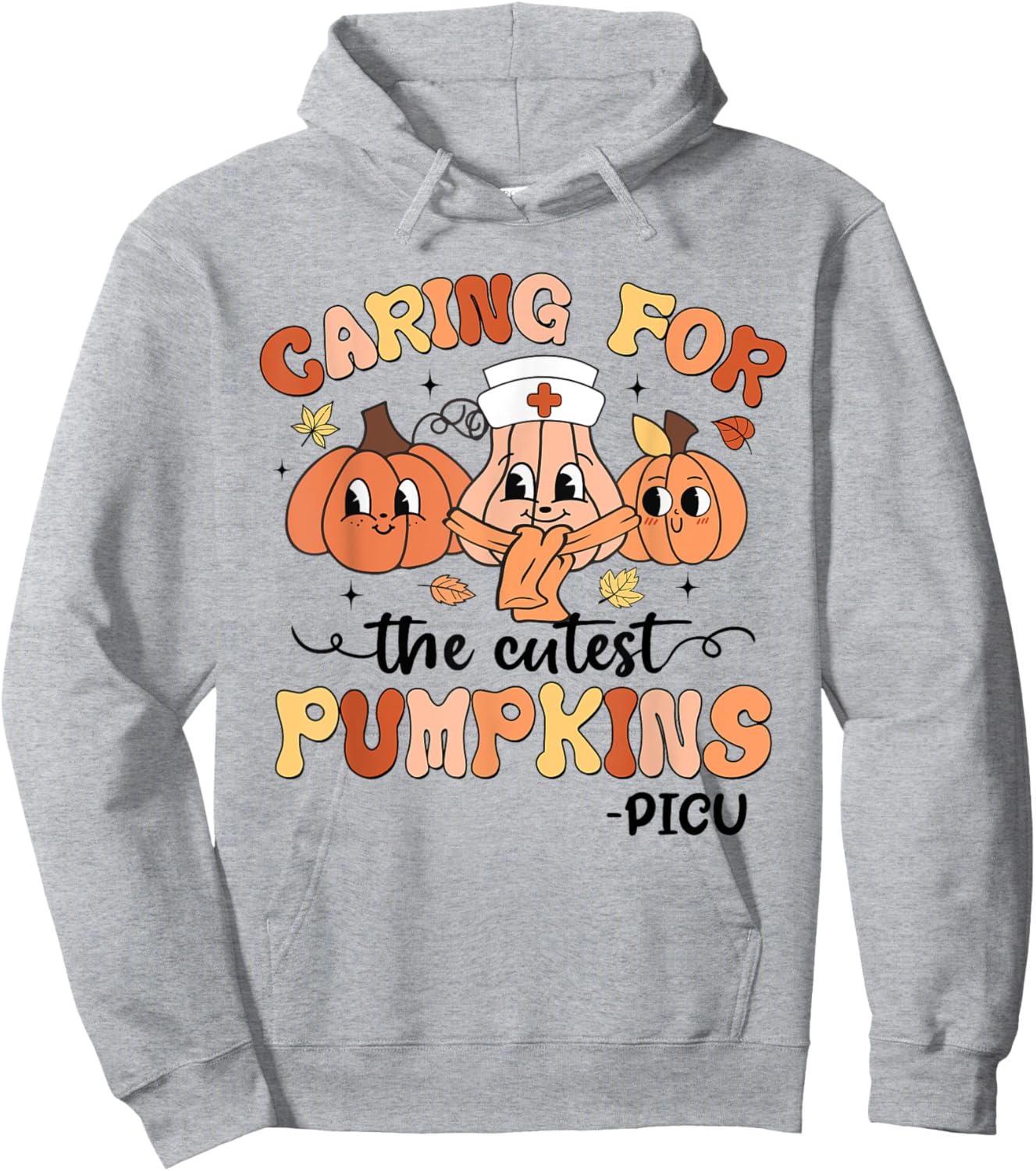 Caring For The Cutest Pumpkins PICU Nurse Fall Thanksgiving Hoodie - Hoodie | Ash