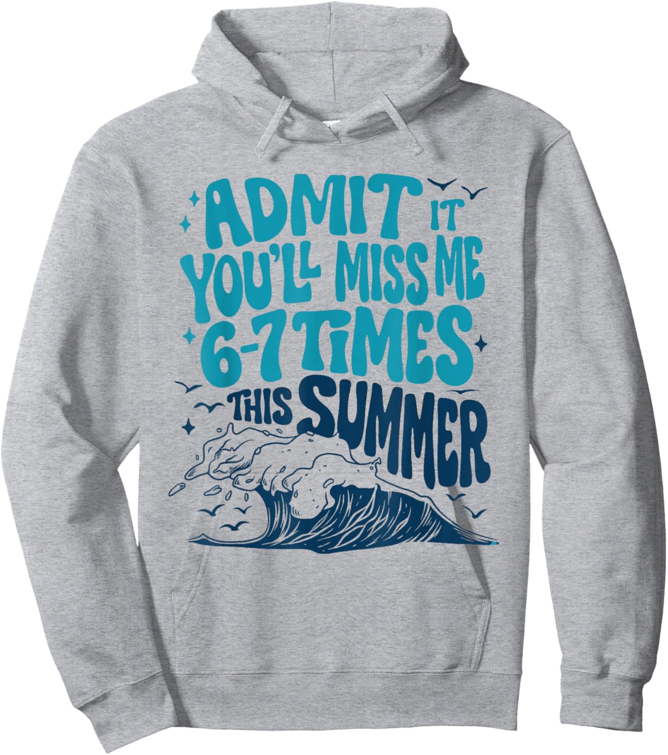 Admit It You'll Miss Me 6-7 Times This Summer Funny Teacher Hoodie - Hoodie | Ash