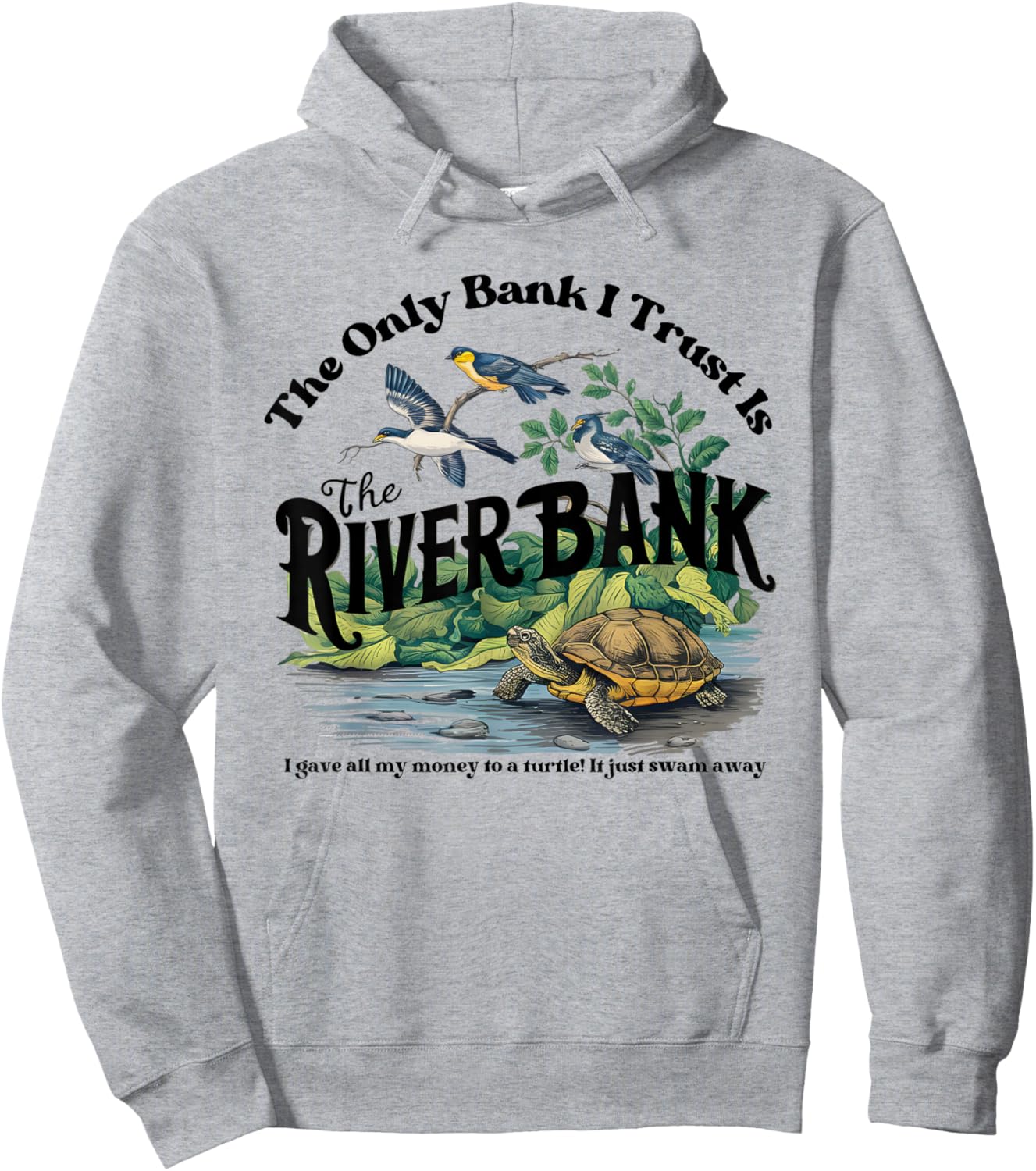 The Only Bank I Trust Is The Riverbank I Gave AllMy Money Hoodie - Hoodie | Ash