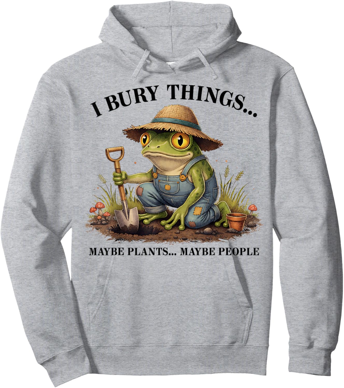 I Bury Things Maybe Plants Maybe People Funny Frog Hoodie - Hoodie | Ash
