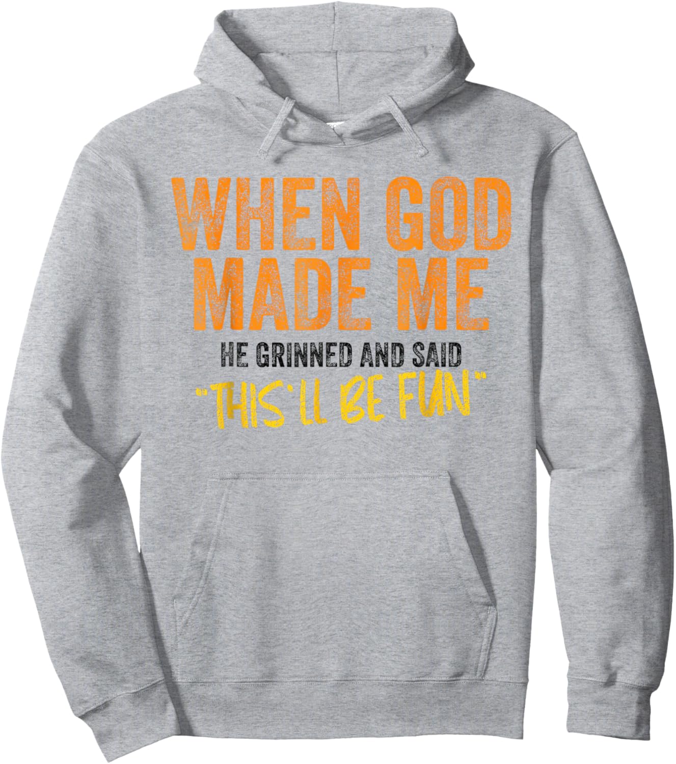 When God Made Me He Grinned and Said This Will Be Fun Hoodie - Hoodie | Ash