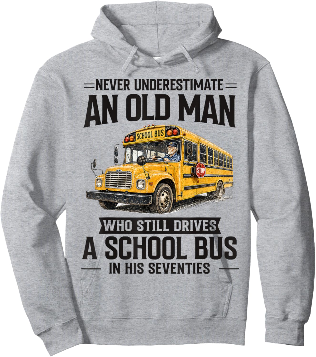 Never Underestimate an Old Man Who Still Drives A School Bus Hoodie - Hoodie | Ash