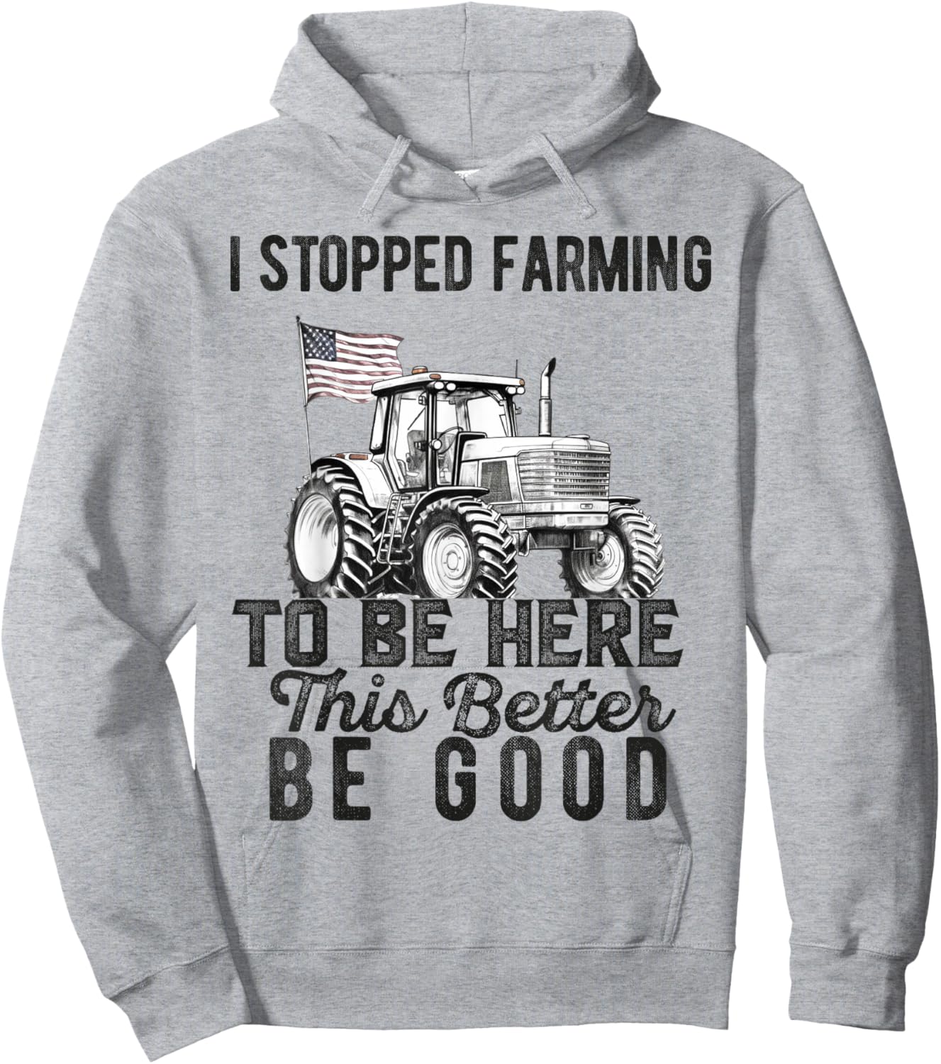 I Stopped Farming To Be Here This Better Be Good Farmer Hoodie - Hoodie | Ash