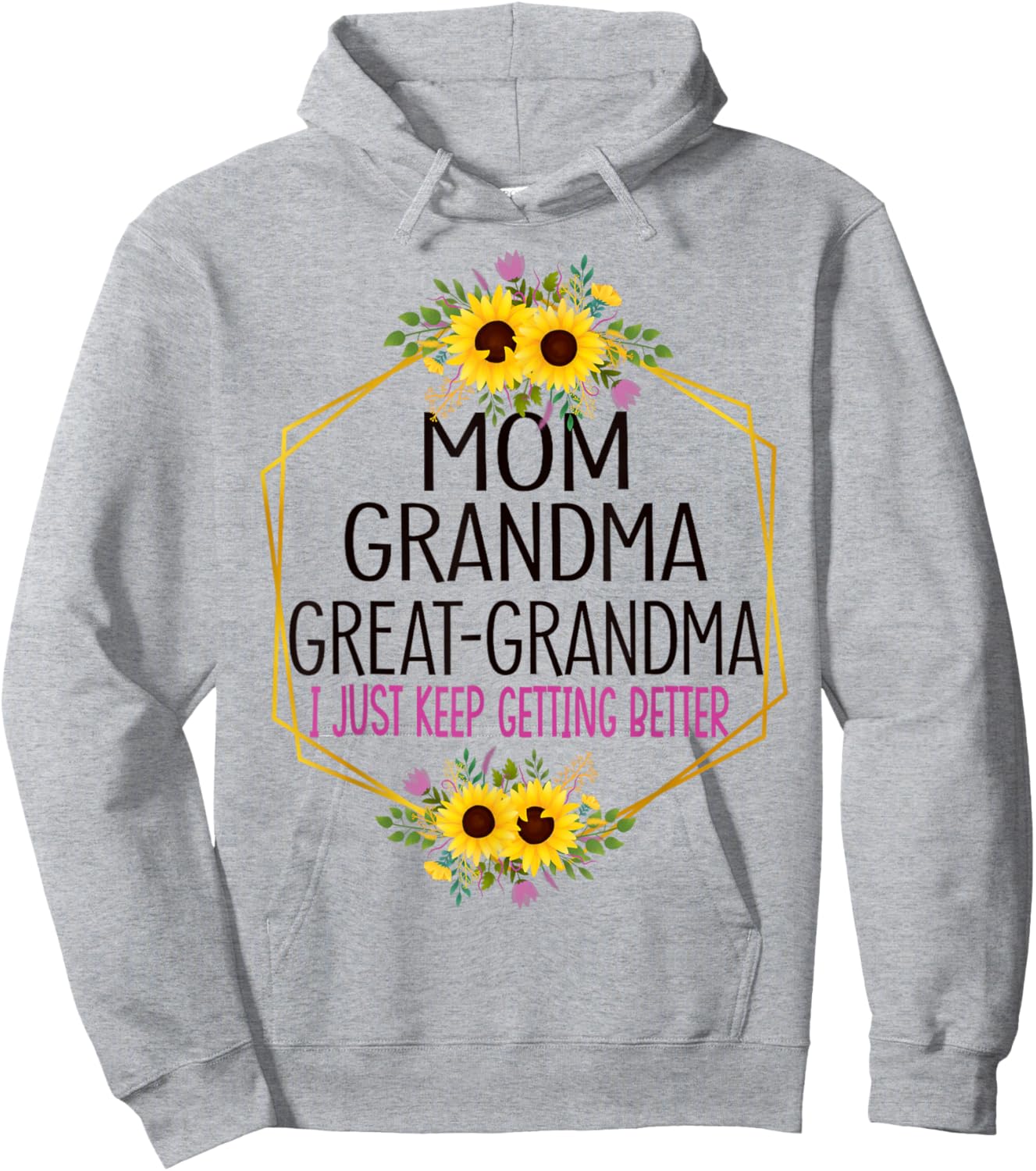 Mom Grandma Great Grandma I Just Keep Getting Better Hoodie - Hoodie | Ash