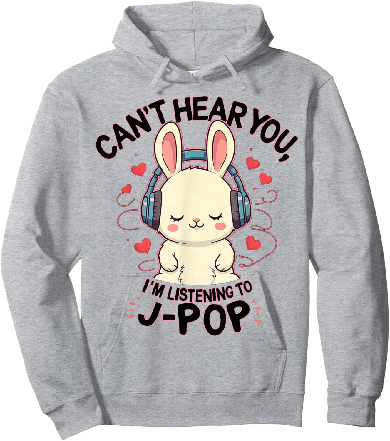 Can't Hear You I'm Listening J-pop Rabbit J-pop Fans Hoodie - Hoodie | Ash
