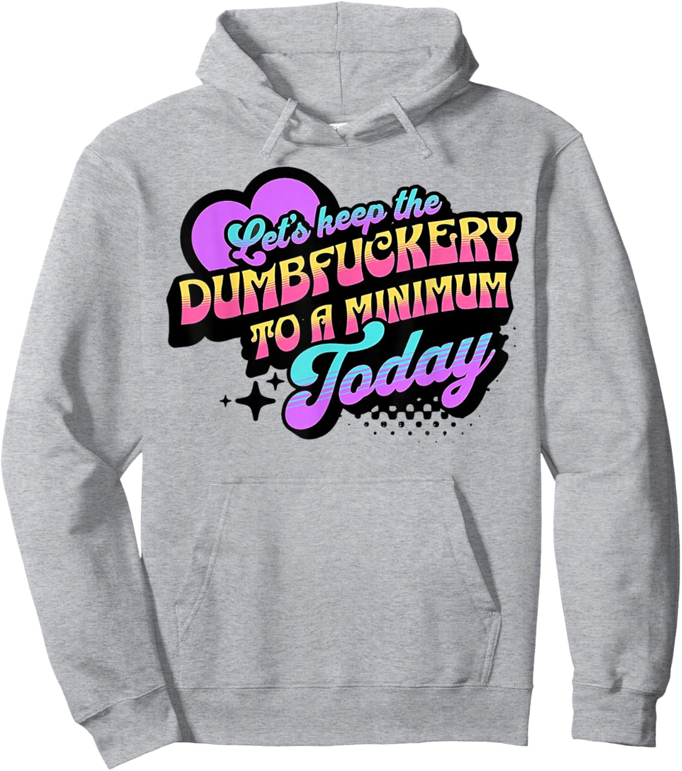 Let's Keep The Dumbfuckery To A Minimum Today Hoodie - Hoodie | Ash