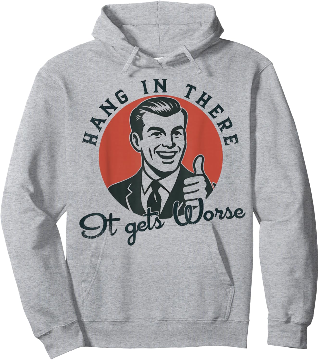 Hang in There It Gets Worse Sarcastic Humor Hoodie - Hoodie | Ash