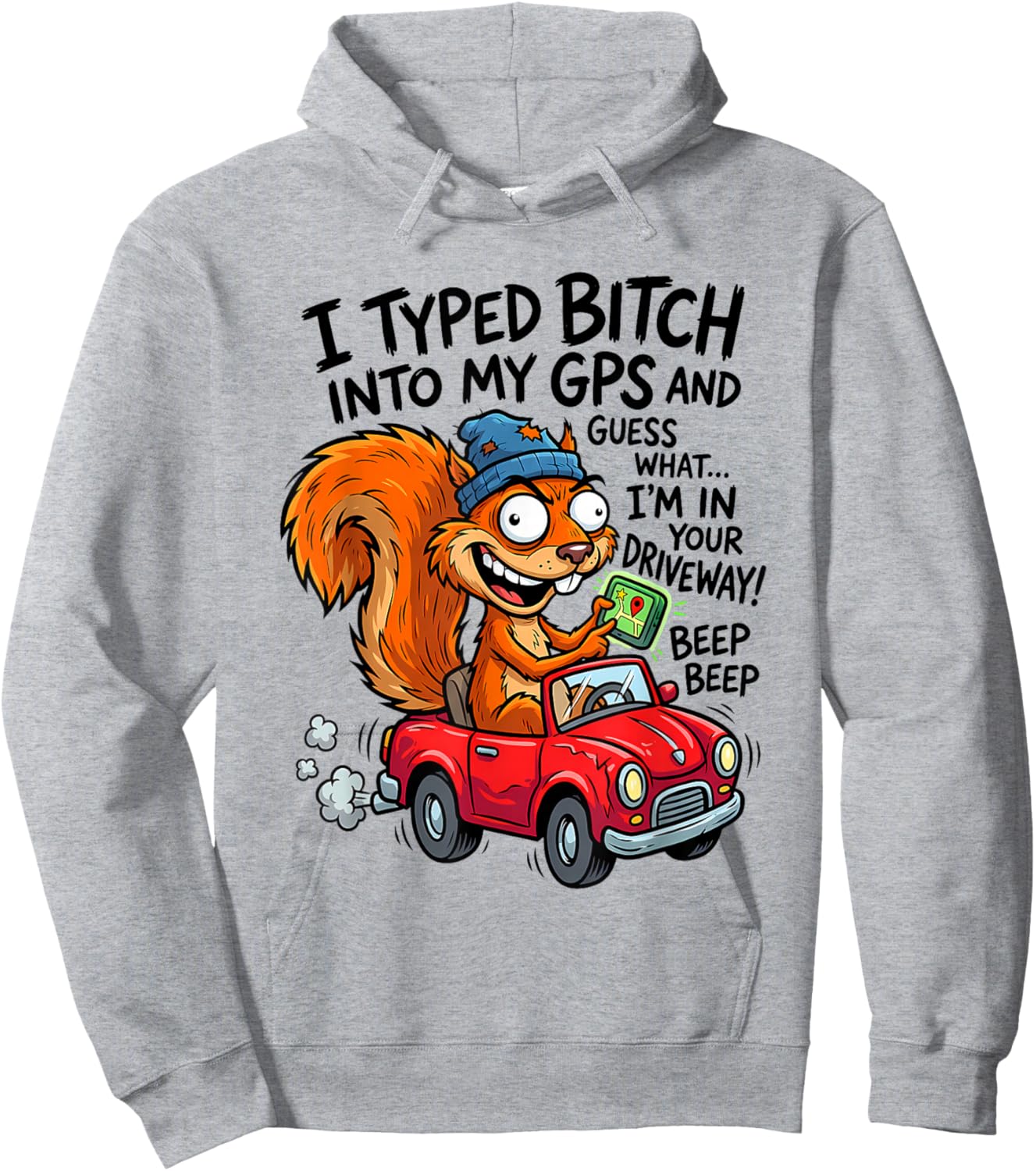 I Typed Bitch Into My GPS and Guess What I'm in Your Hoodie - Hoodie | Ash
