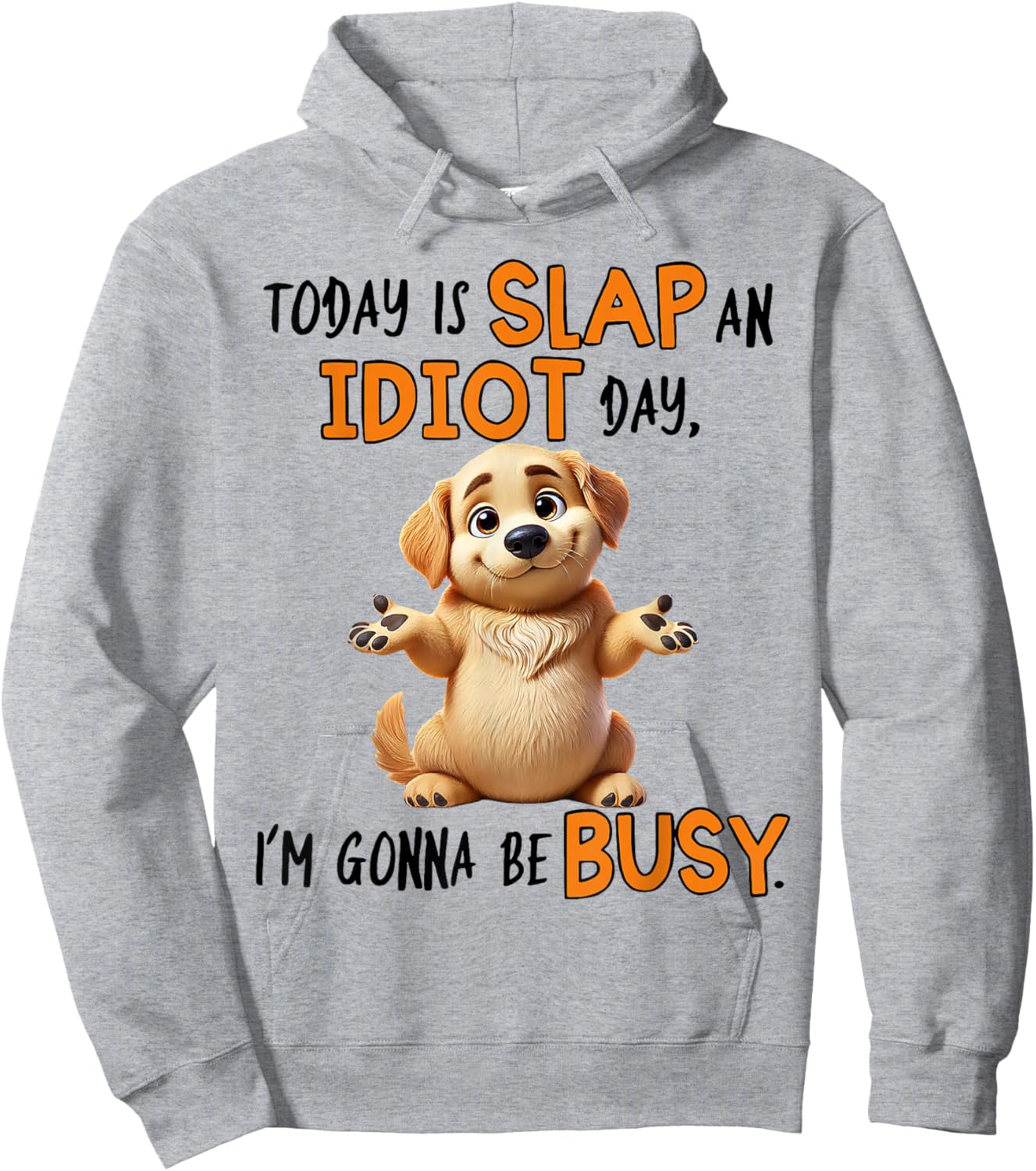 Dog Today Is Slap An Idiot Day I'm Gonna Be Busy Men Women Hoodie - Hoodie | Ash