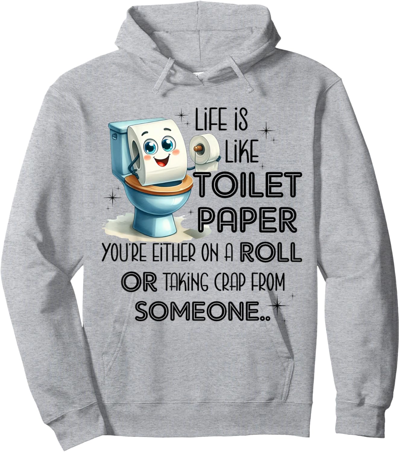 Life Is Like Toilet Paper You're Either On A Roll Hoodie - Hoodie | Ash