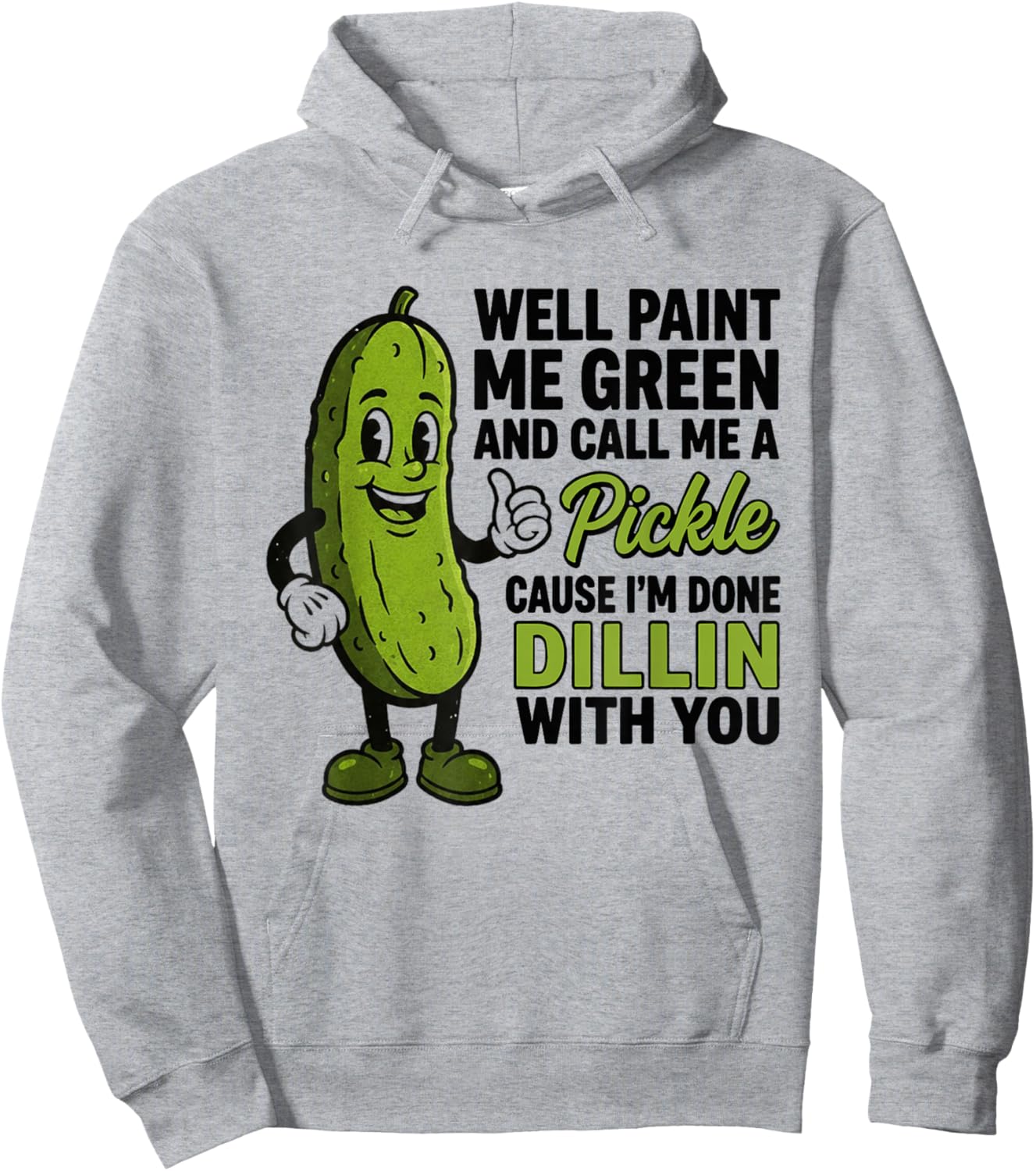 Well Paint Me Green and Call Me A Pickle Funny Sarcastic Hoodie - Hoodie | Ash