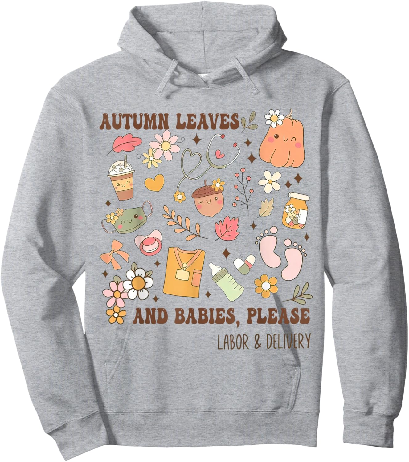 Autumn Leaves And Babies Please, Fall Labor & Delivery Nurse Hoodie - Hoodie | Ash