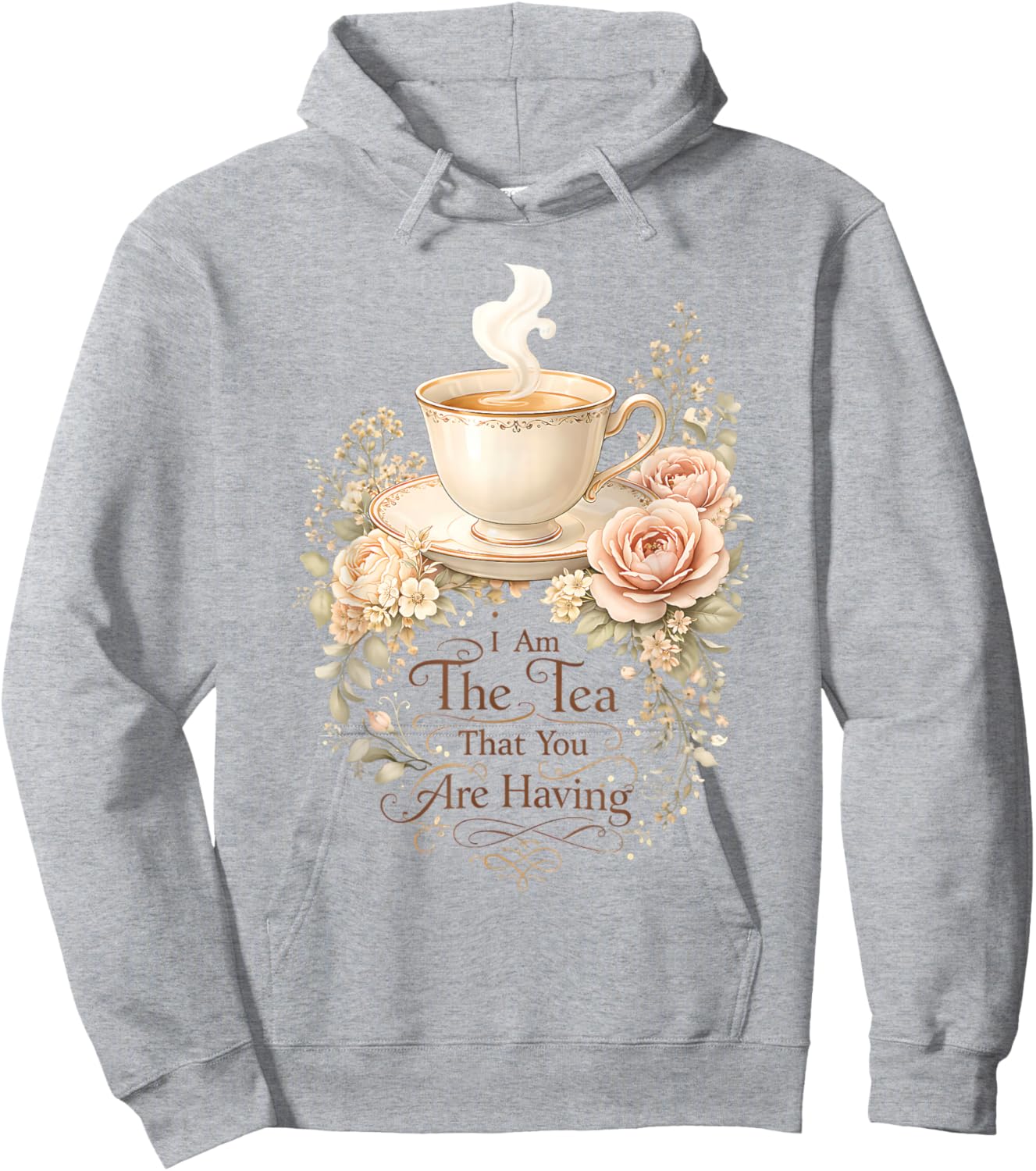 Funny Quote Elegant Women I Am The Tea That You are Having Hoodie - Hoodie | Ash