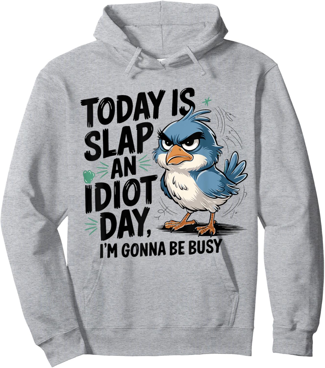 Today Is Slap An Idiot Day I'm Gonna Be Busy - Funny Bird Hoodie - Hoodie | Ash