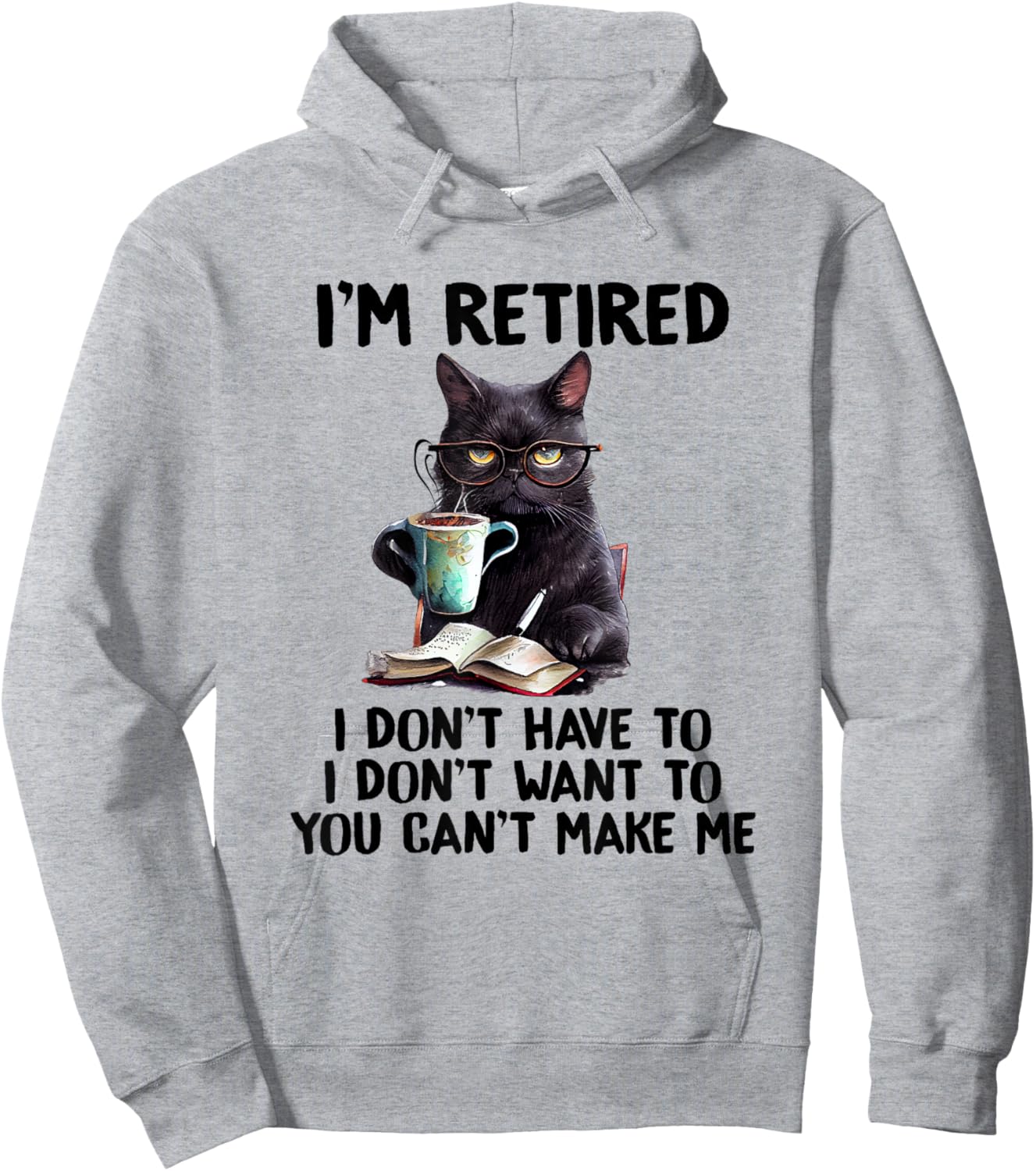 I Don't Want Have To You Can't Make Me I'm Retired Funny Cat , Small, Grey Hoodie - Hoodie | Ash