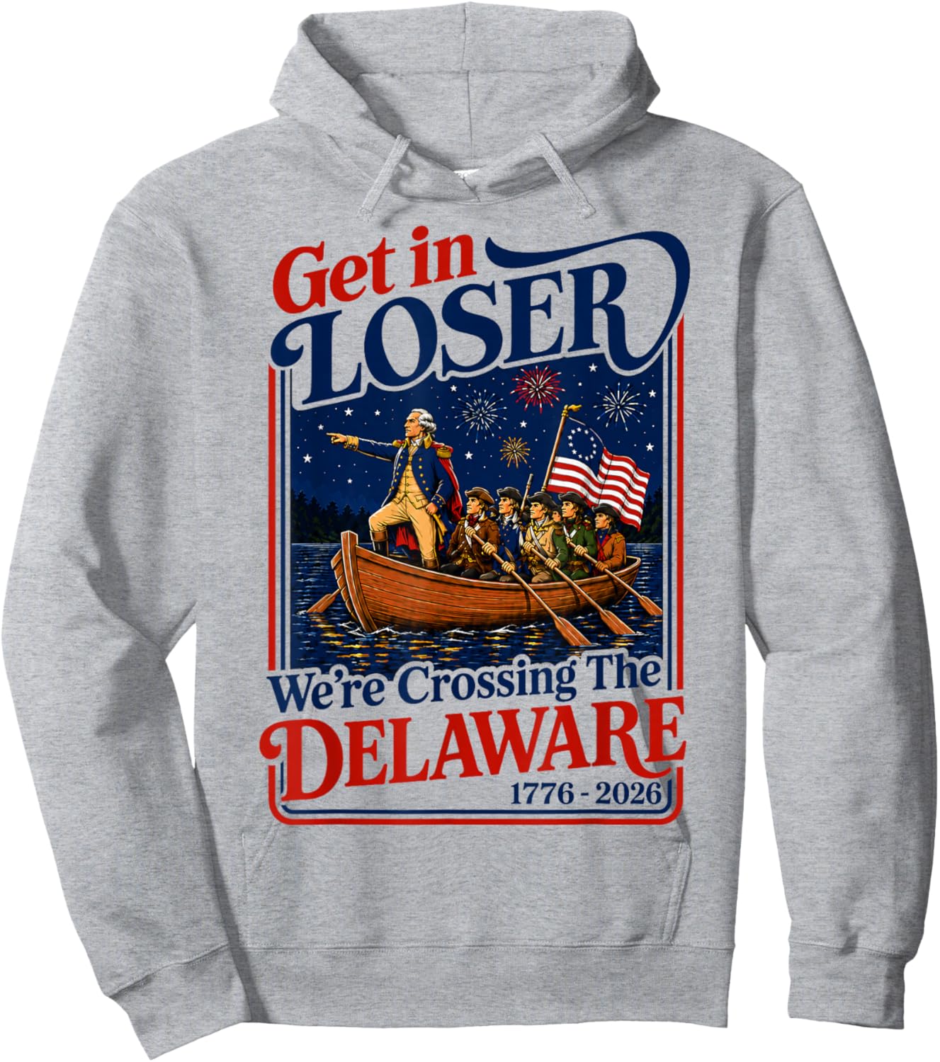 Get in Loser We're Crossing The Delaware 4th of July Hoodie - Hoodie | Ash