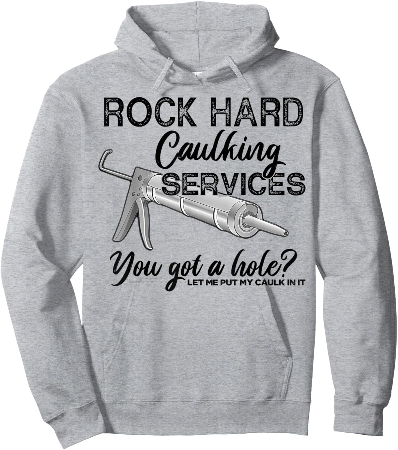 Rock Hard Caulking Services You Got A Hole Let Me Put My Hoodie - Hoodie | Ash