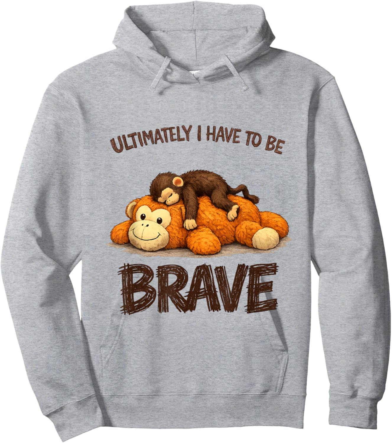Ultimately I Have to Be Brave Cute Monkey Hoodie - Hoodie | Ash