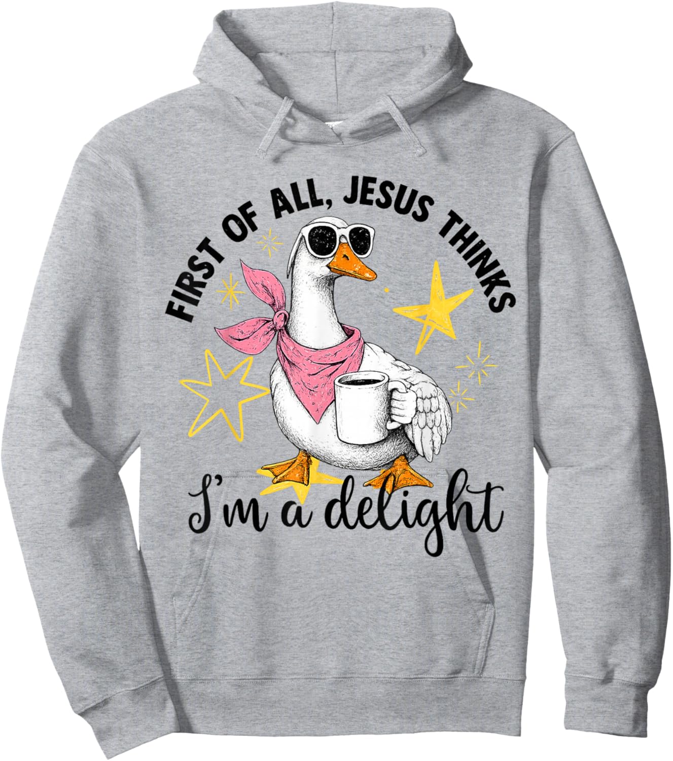 First of All Jesus Thinks I'm A Delight Flog Goose Hoodie - Hoodie | Ash