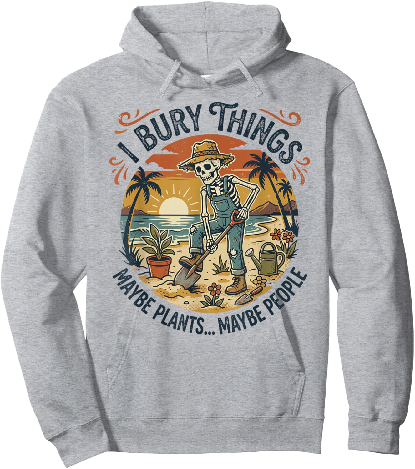 I Bury Things Maybe Plants People, Funny Gardener Skeleton Hoodie - Hoodie | Ash