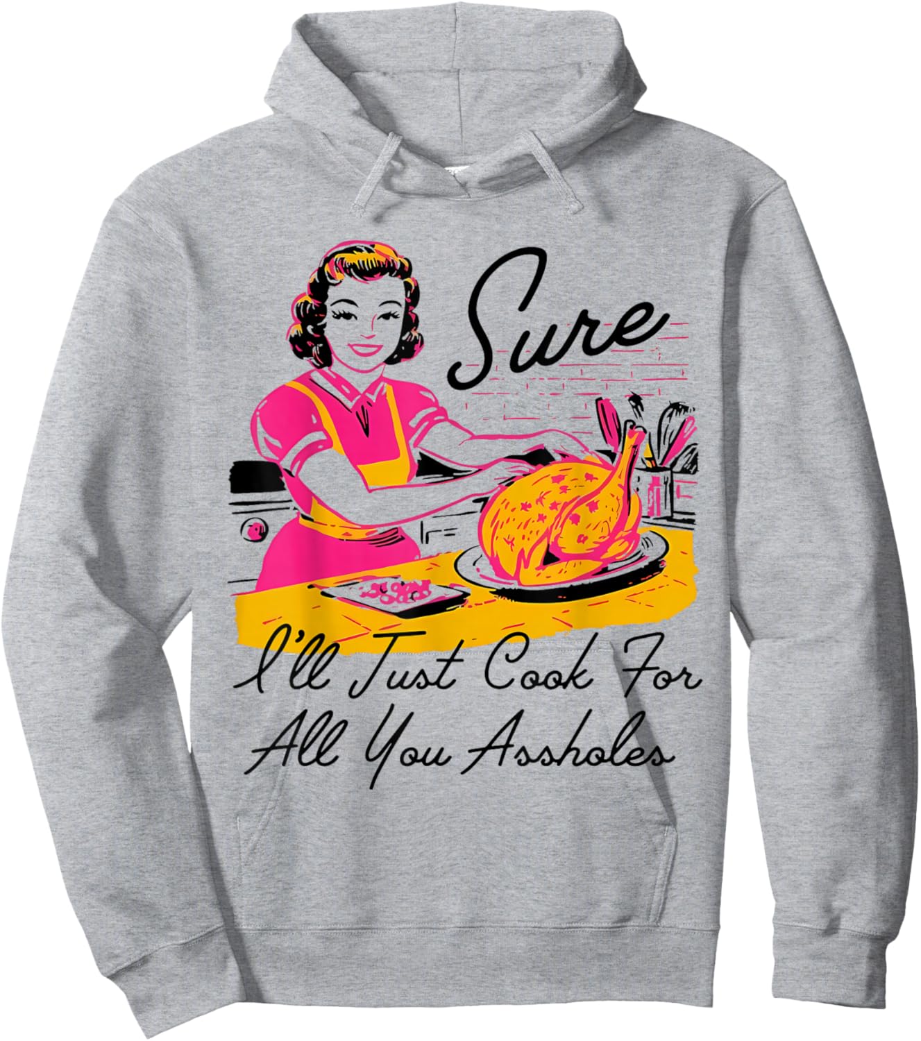 Dantess Fashion VNW88 Sure I'll Just Cook For All You Asshole Lady Thanksgiving Hoodie - Hoodie | Ash