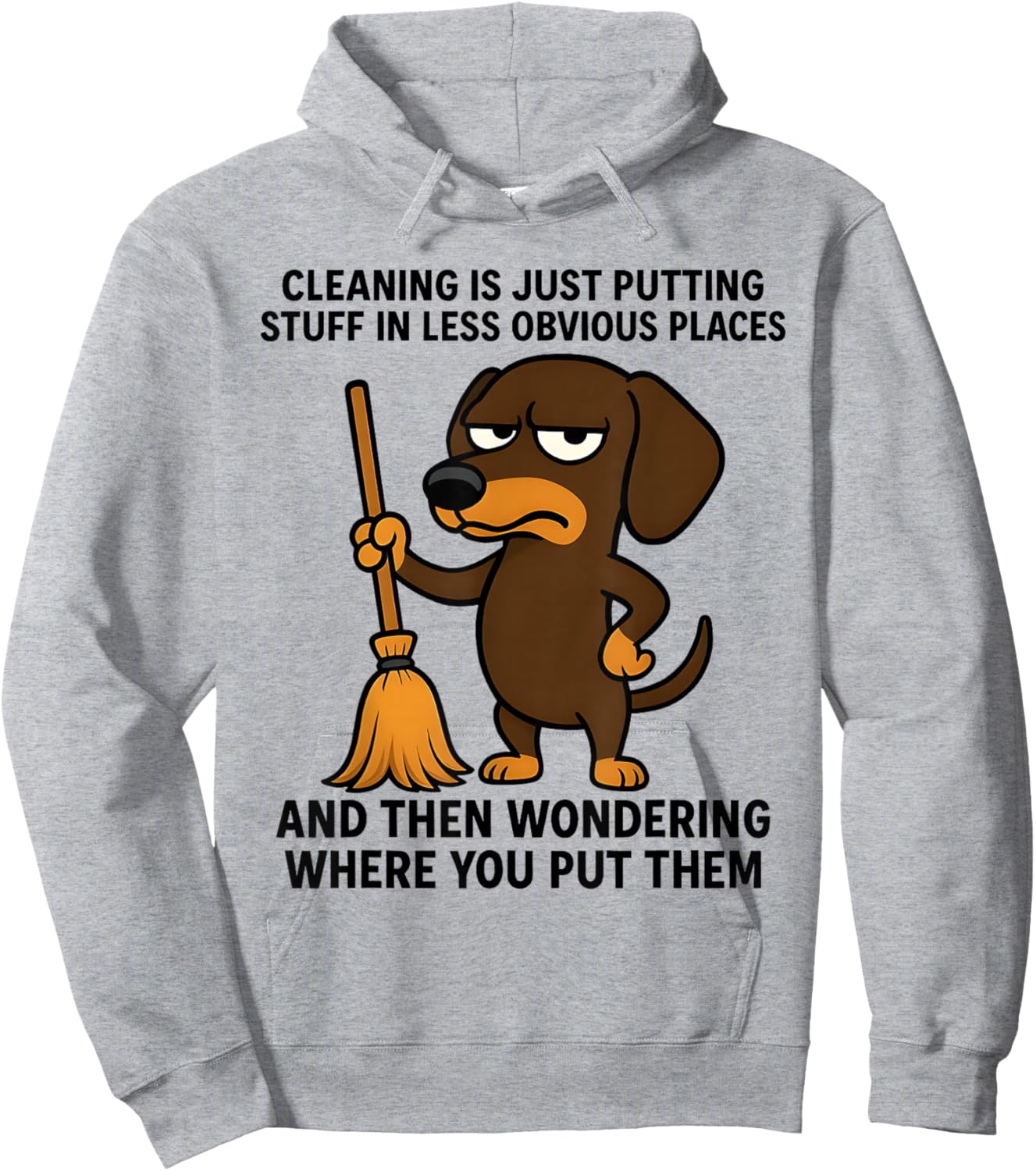 Cleaning is Just Putting Stuff in Less Obvious Places Funny Hoodie - Hoodie | Ash