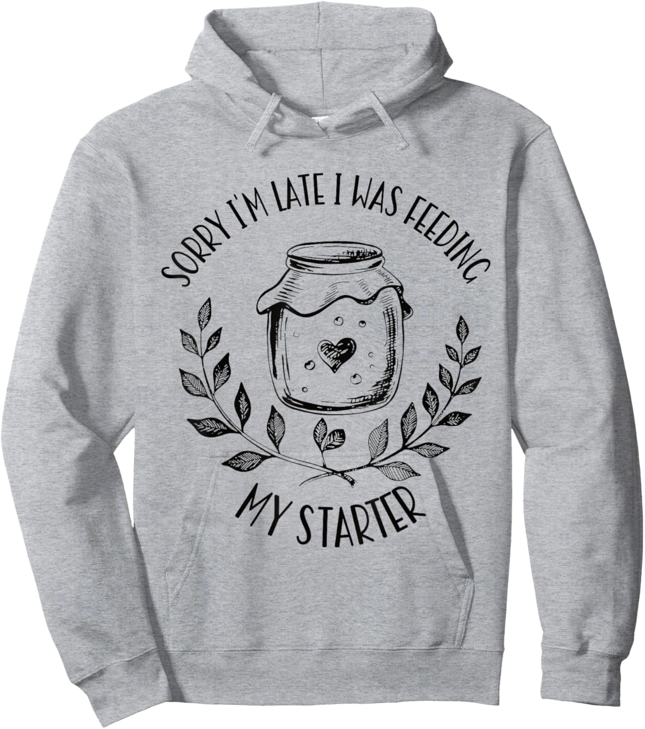 Sorry I'm Late Feeding My Starter Sourdough Bread Baker Hoodie - Hoodie | Ash