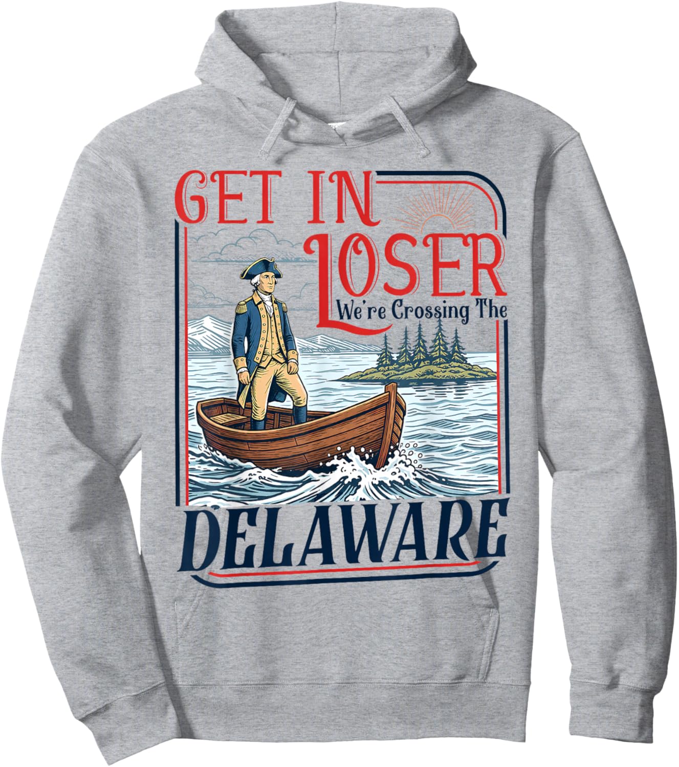 Get in Loser We're Crossing The Delaware America 4th of July Hoodie - Hoodie | Ash