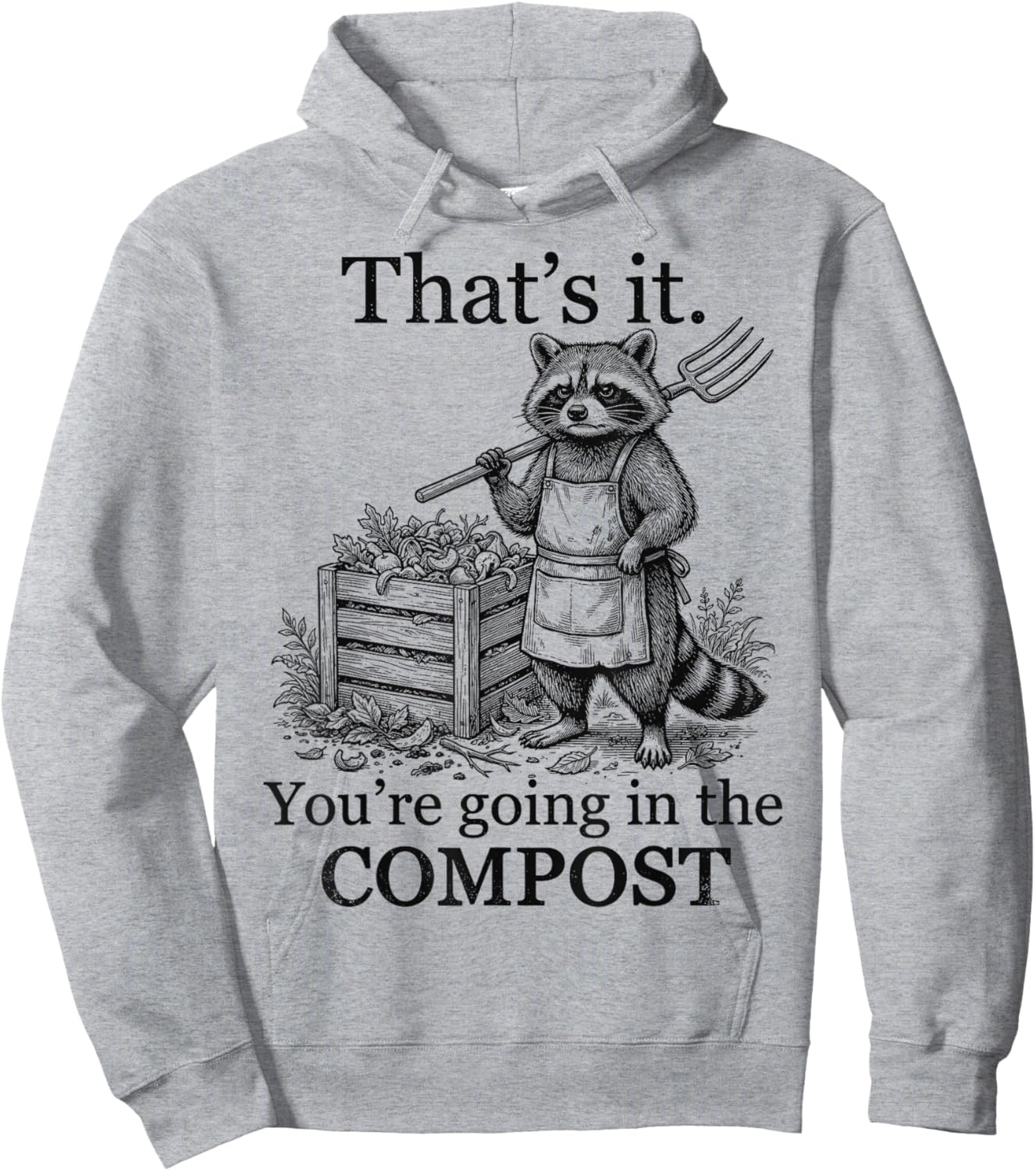 That’s It You’re Going in The Compost Funny Raccoon Gardener Hoodie - Hoodie | Ash