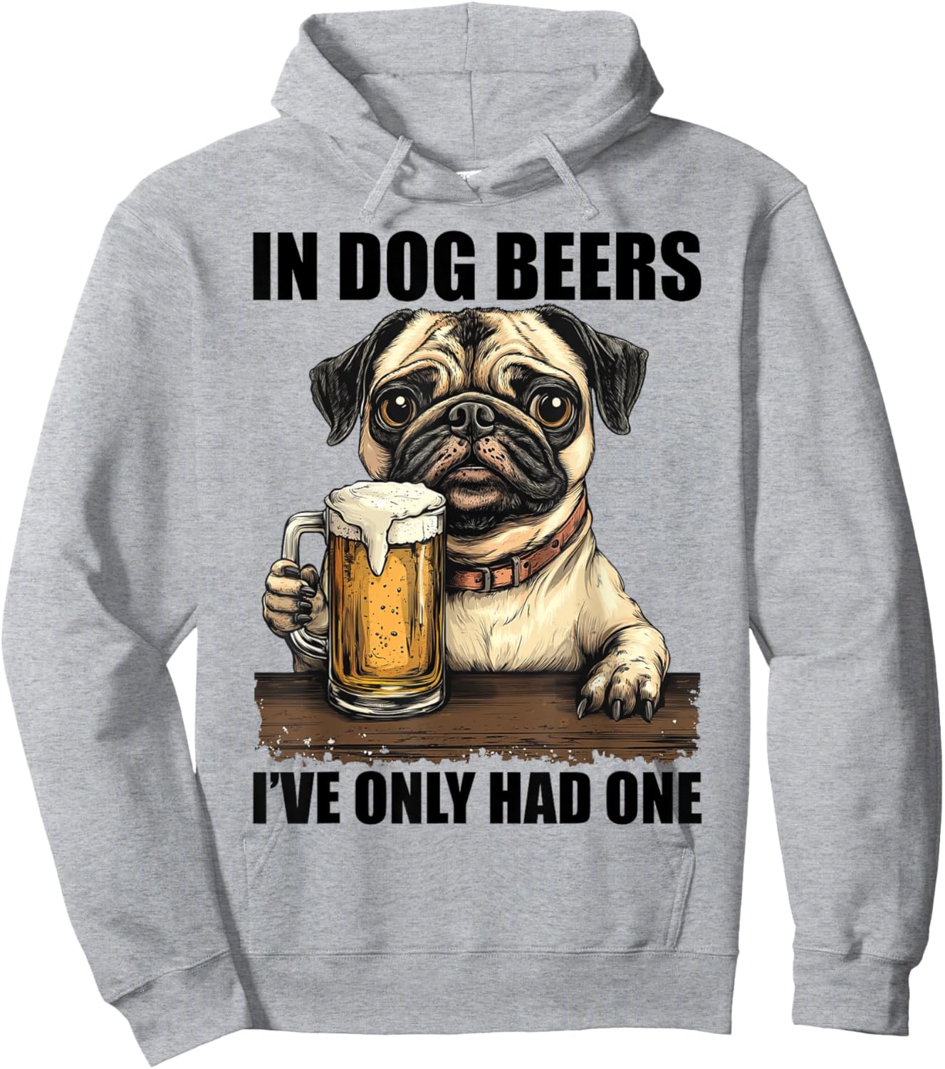 Pug In Dog Beers I've Only Had One Shirt Funny Drinking Men Women Hoodie - Hoodie | Ash
