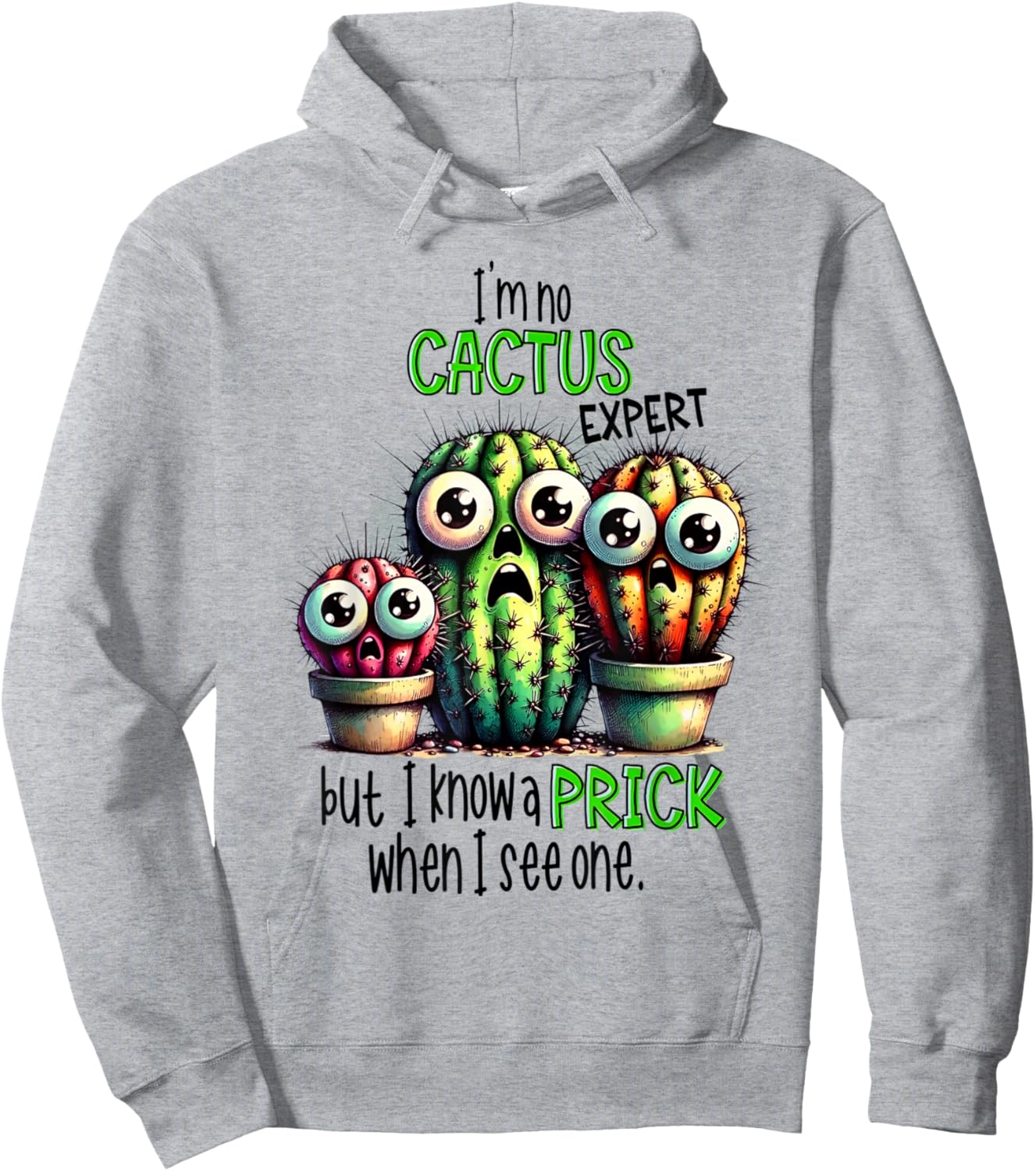 I’m No Cactus Expert But Know A Prick When I see One Hoodie - Hoodie | Ash