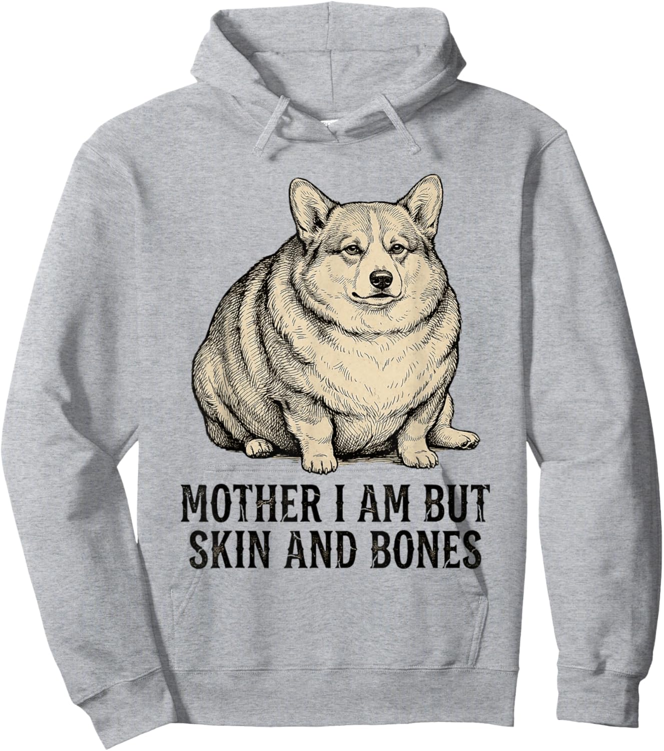 Mother I Am But Skin and Bones Cute Corgi Do Hoodie - Hoodie | Ash