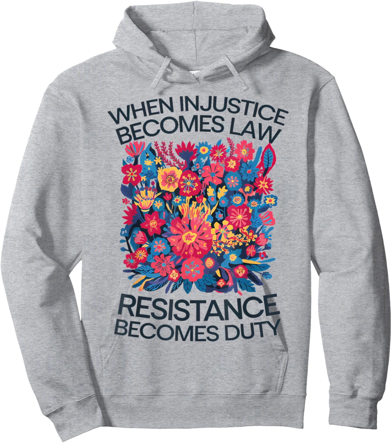 When Injustice Becomes Law Resistance Becomes Duty Floral Hoodie - Hoodie | Ash