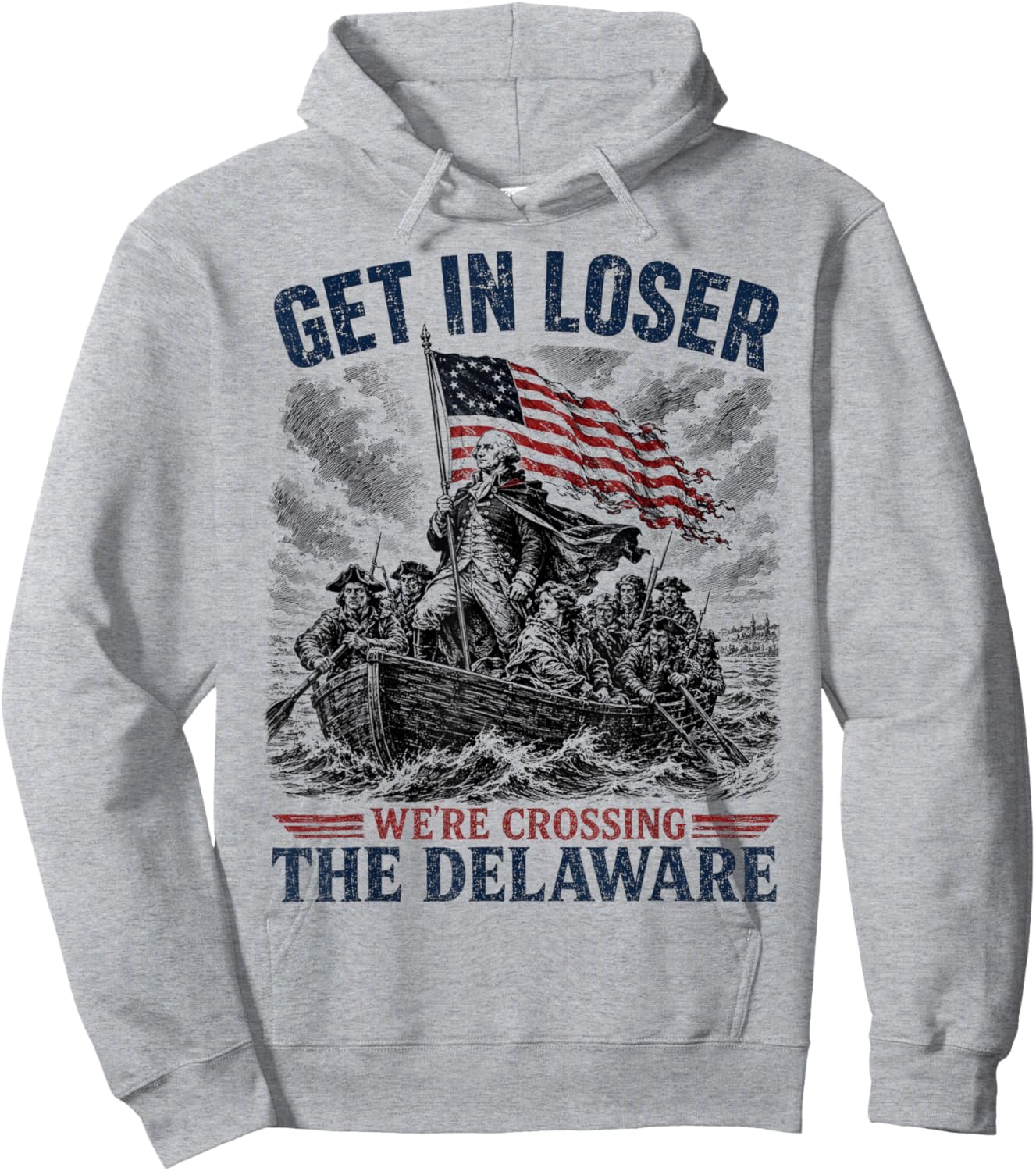 Get in Loser were Crossing Delaware Funny 4th of July Hoodie - Hoodie | Ash