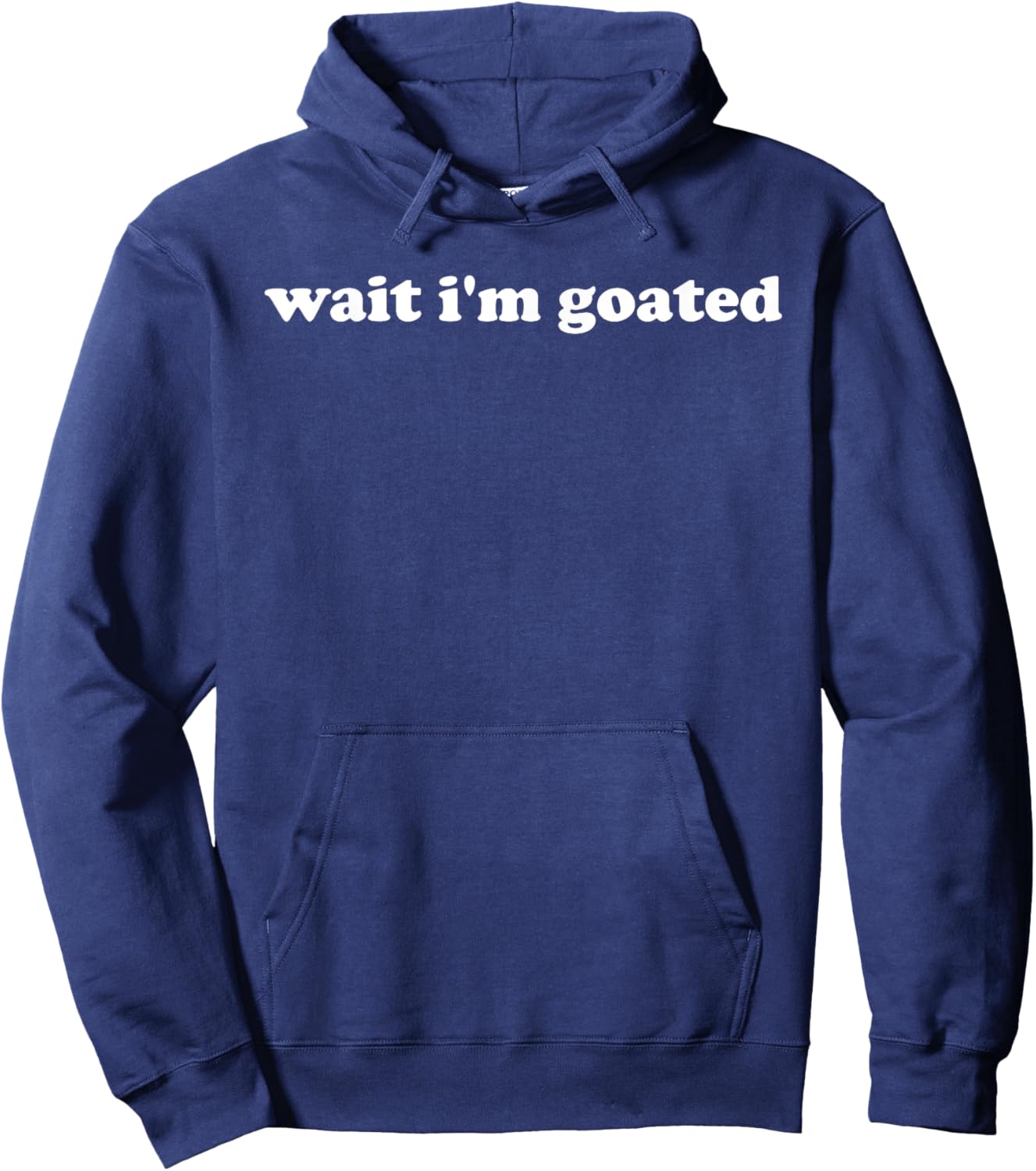 Wait I'm Goated Funny Meme Trending Internet Quotes Hoodie - Hoodie | Navy