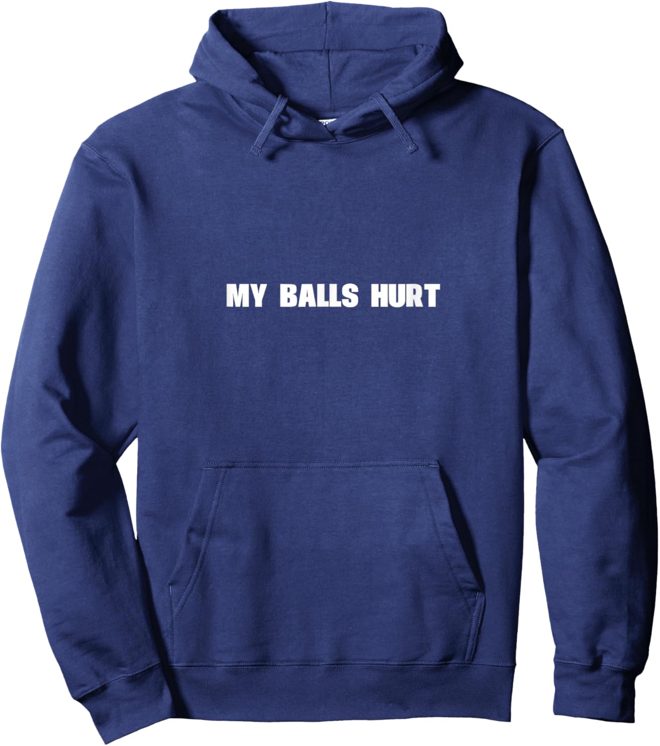 My Balls Hurt Funny TMI Silly Humor Hoodie - Hoodie | Navy