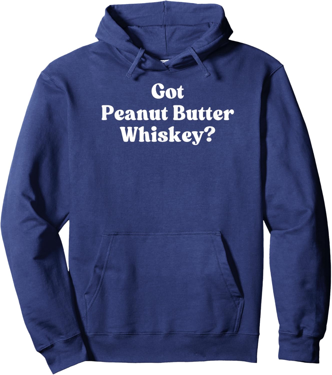 Got Peanut Butter Whiskey? Hoodie - Hoodie | Navy