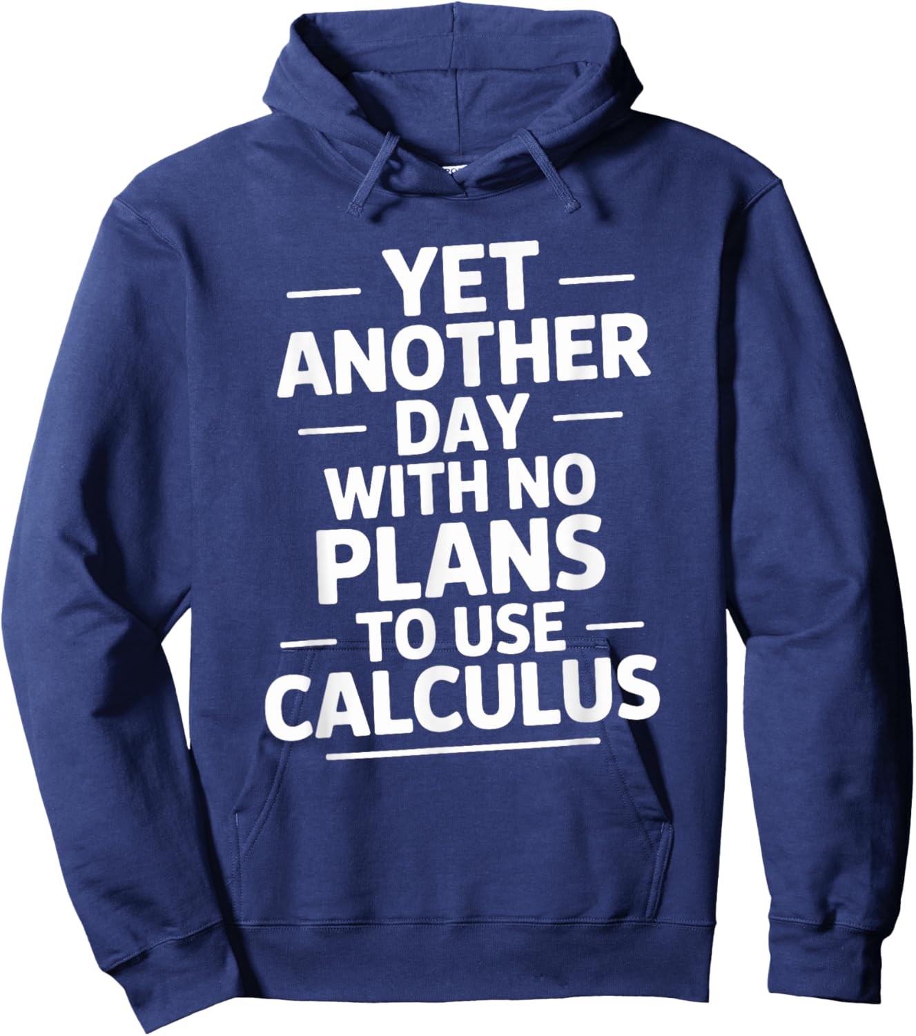 Yet Another Day with No Plans to Use Calculus, Math Teacher Hoodie - Hoodie | Navy