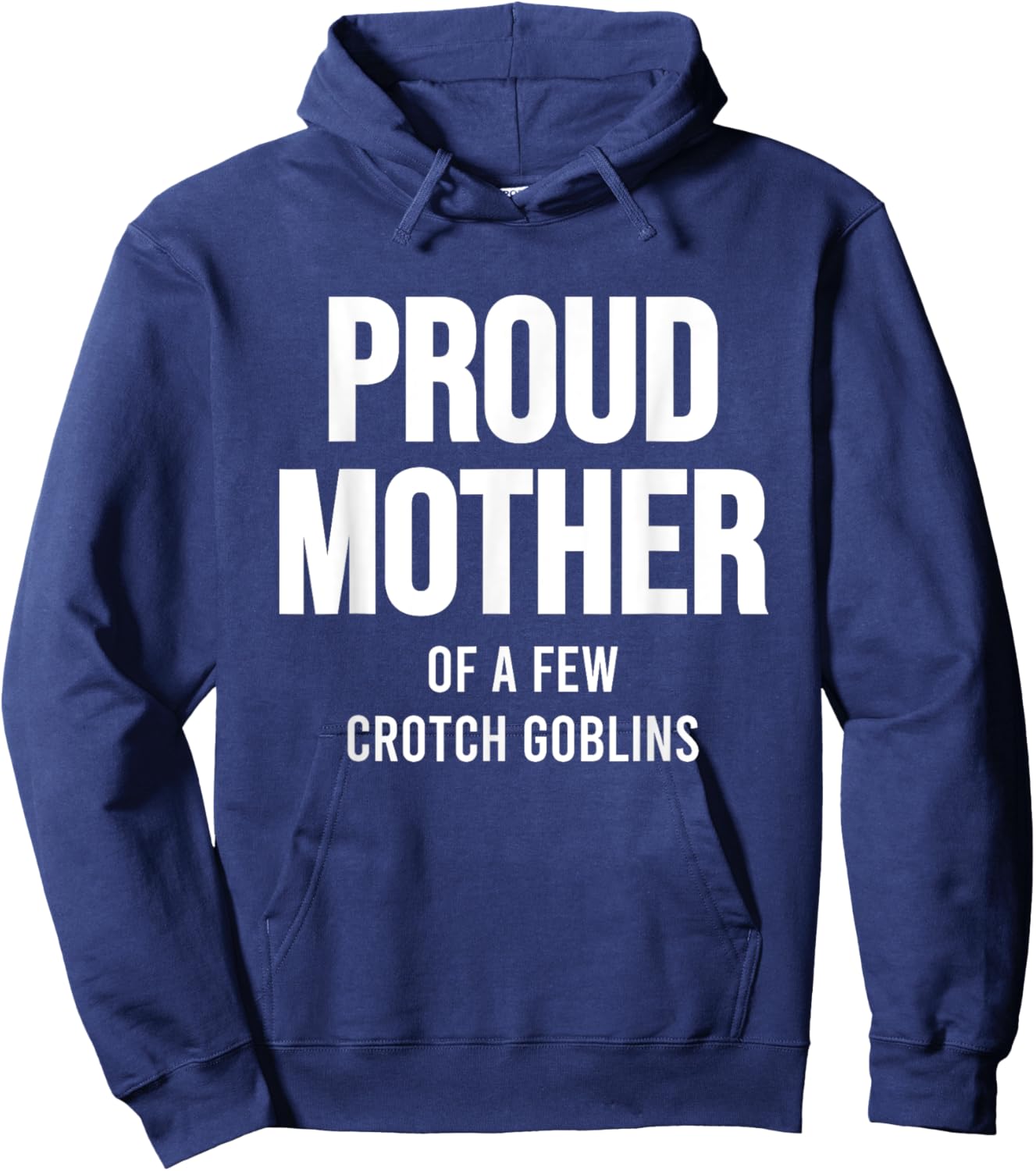 Proud Mother Of A Few Crotch Goblins Shirt Funny Mom Hoodie - Hoodie | Navy