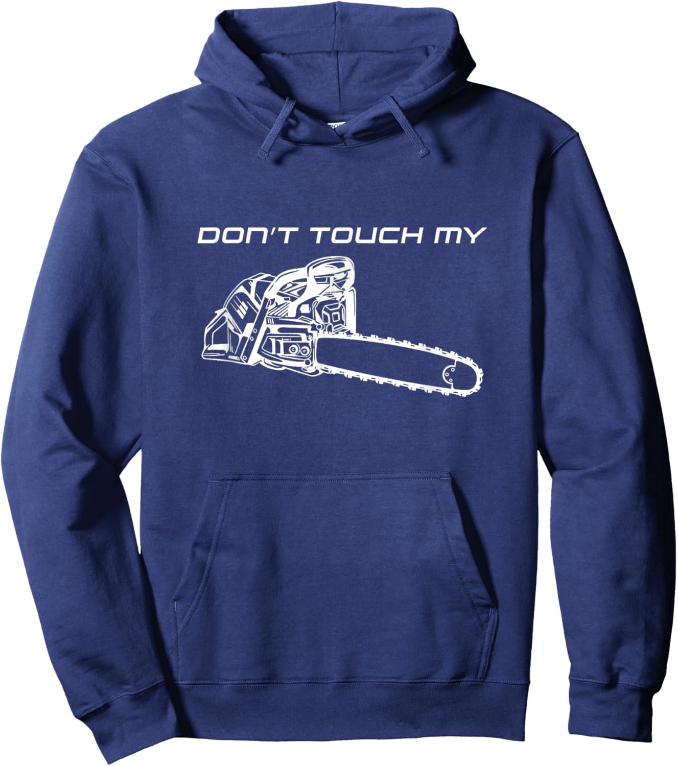 Dont Touch My Chainsaw Forester Lumberjack Forest Hoodie - Hoodie | Navy