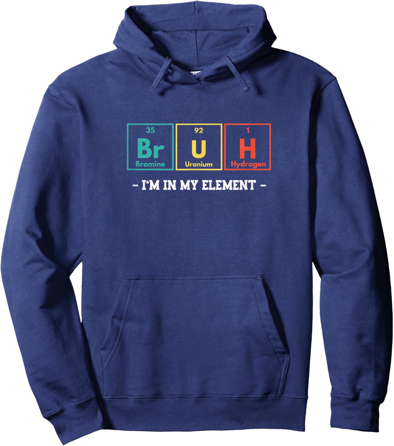 Bruh I'm In My Element Funny Periodic Table Chemistry Meme Hoodie - Hoodie | Navy