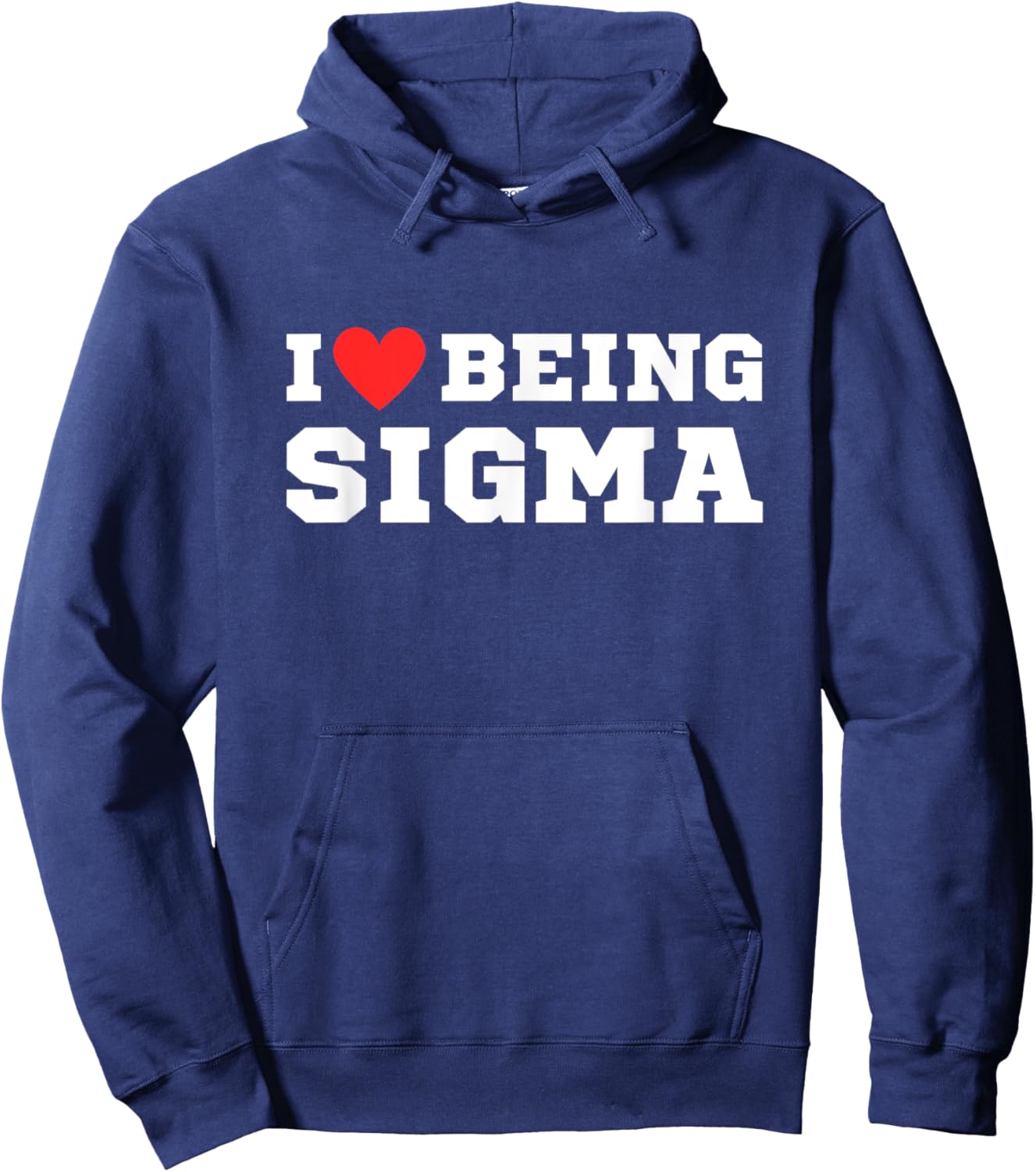 I Love Being Sigma | Funny | Alpha | Sigma | Meme Hoodie - Hoodie | Navy