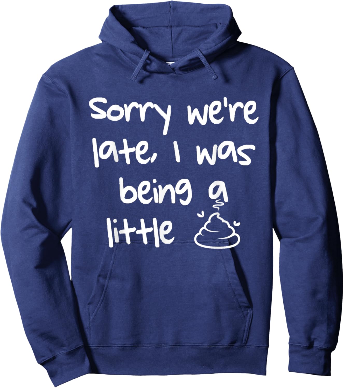 Sorry Were Late I Was Being A Little Shit Funny Meme Hoodie - Hoodie | Navy
